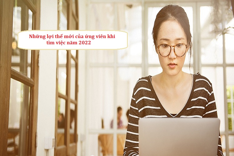 những lợi thế mới của ứng viên khi tìm việc năm 2022