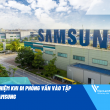 Kinh nghiệm khi đi phỏng vấn vào tập đoàn Samsung Kinh nghiệm khi đi phỏng vấn vào tập đoàn Samsung